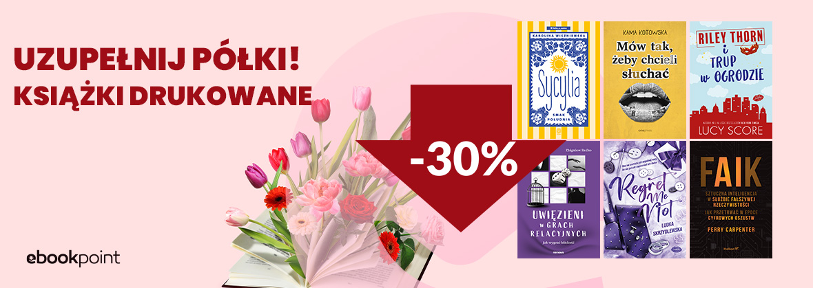 Uzupełnij półki! Książki drukowane -30%